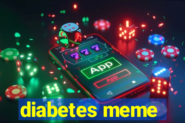 diabetes meme